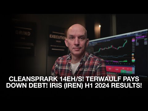 Cleanspark Now 14eh/s! Terawulf Pays Down Debt! Iris (IREN) H1 2024 Financial Report Update! [Video]