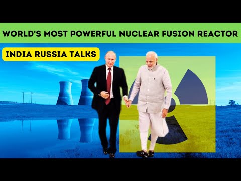 WORLD’S MOST POWERFUL Nuclear Fusion Reactor | India, Russia Talks | Modi, Putin Collaborate? [Video]