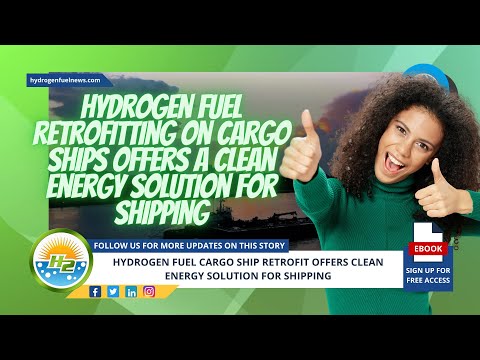 Retrofitting hydrogen fuel on cargo ships provides a clean energy solution for shipping [Video]