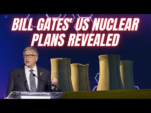Bill Gates’ plans to build Modular Nuclear Power Plant in US without permits [Video]