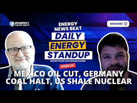 ENB Standup #343 – Mexico’s Oil Curb, Germany’s Coal Shutdown, and Nuclear Power for U.S. Shale [Video]