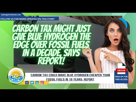 Carbon tax could lead to blue hydrogen being cheaper than fossil fuels within ten years – Report. [Video]
