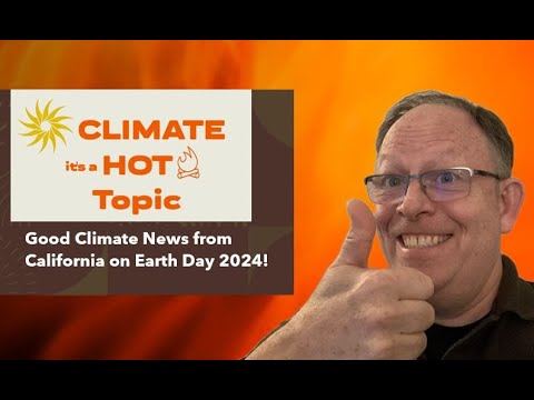 Good Climate Energy News from California on Earth Day!   Plus 100% Power Creates New Opportunity! [Video]