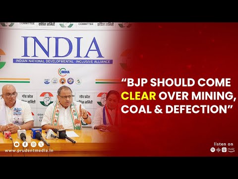 “BJP SHOULD COME CLEAR OVER MINING, COAL & DEFECTION” [Video]