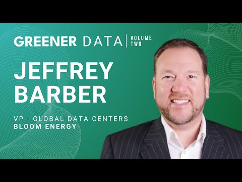 Greener Data Author Spotlight: Bloom Energy’s Jeffrey Barber [Video]