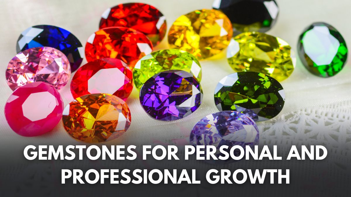 5 Best Gemstones For Professional And Personal Growth [Video]